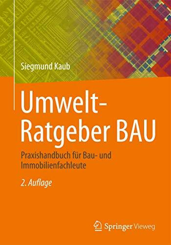 Umwelt-Ratgeber BAU: Praxishandbuch für Bau- und Immobilienfachleute