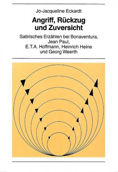 Angriff, Rueckzug Und Zuversicht: Satirisches Erzaehlen Bei Bonaventura, Jean Paul, E.T.A. Hoffmann,