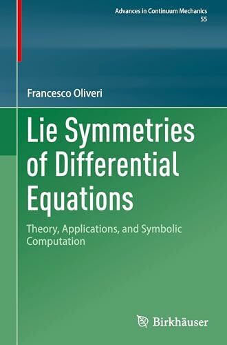 Lie Symmetries of Differential Equations: Theory, Applications, and Symbolic Computation (Advances in Mechanics and Mathematics, 55)