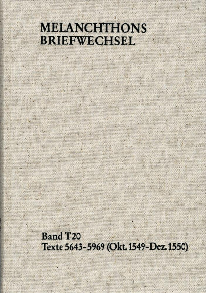 Melanchthons Briefwechsel / Textedition. Band T 20: Texte 5643-5969 (Oktober 1549-Dezember 1550)