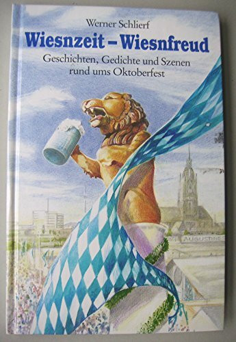 Wiesnzeit - Wiesnfreud: Geschichten, Gedichte und Szenen rund ums Oktoberfest