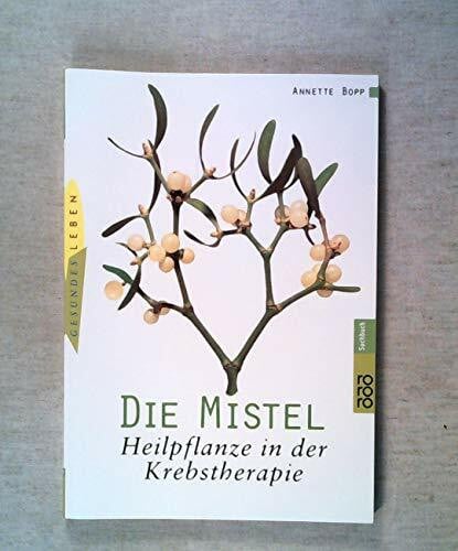 Die Mistel. Heilpflanze in der Krebstherapie