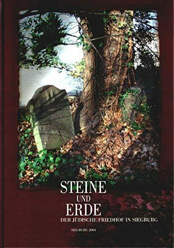 Steine und Erde: Der jüdische Friedhof in Siegburg (Zeugnisse jüdischer Kultur im Rhein-Sieg-Kreis)