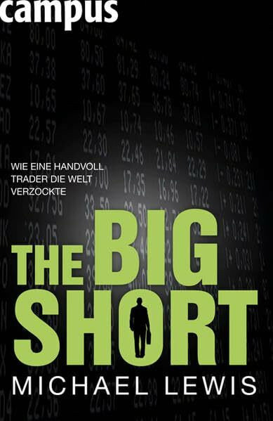 The Big Short - Wie eine Handvoll Trader die Welt verzockte: Wie eine Handvoll Trader die Welt verzockte. Ausgezeichnet mit dem Los Angeles Times Book Prize - Current Interest 2010