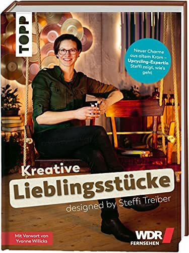 Kreative Lieblingsstücke designed by Steffi Treiber: Neuer Charme aus altem Kram - Upcycling-Expertin Steffi zeigt, wie's geht. Mit Vorwort von Yvonne Willicks.