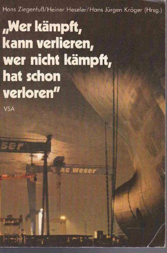 Wer kämpft kann verlieren, wer nicht kämpft hat schon verloren. Tagebuch einer Betriebsbesetzung