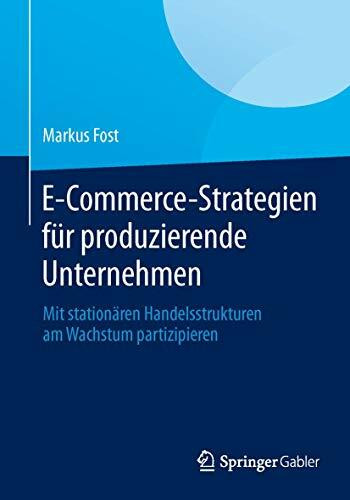 E-Commerce-Strategien für produzierende Unternehmen: Mit stationären Handelsstrukturen am Wachstum partizipieren