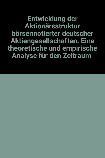 Entwicklung der Aktionärsstruktur börsennotierter deutscher Aktiengesellschaften. Eine theoretische und empirische Analyse für den Zeitraum 1963-1983