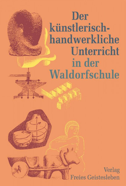Der künstlerisch-handwerkliche Unterricht in der Waldorfschule (Menschenkunde und Erziehung)