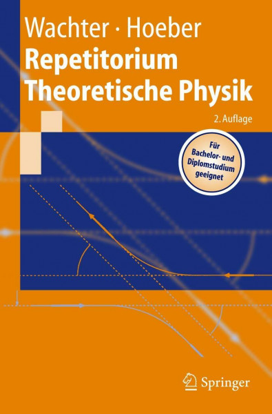 Repetitorium Theoretische Physik: Mit 67 Anwendungen und vollständigen Lösungswegen sowie einem kommentierten Literaturverzeichnis (Springer-Lehrbuch)