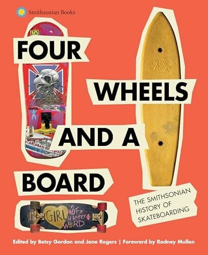 Four Wheels and a Board: The Smithsonian History of Skateboarding