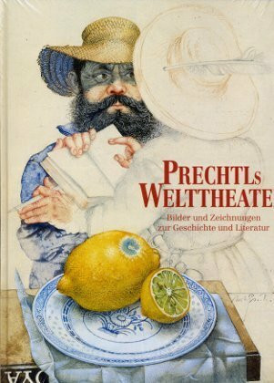 Prechtls Welttheater: Michael Mathias Prechtl, Bilder und Zeichnungen zur Geschichte und Literatur 1958 - 2000