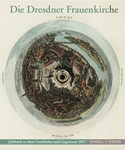 Die Dresdner Frauenkirche: Jahrbuch zu ihrer Geschichte und Gegenwart 2017 (Jahrbuch Dresdner Frauenkirche, Band 21) Die Dresdner Frauenkirche: Jahrbuch zu ihrer Geschichte und Gegenwart 2017 (Jahrbuch Dresdner Frauenkirche, Band 21)