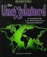 The Unexplained: An Illustrated Guide To the World's Natural and Paranormal Mysteries The Unexplained: An Illustrated Guide To the World's Natural and Paranormal Mysteries