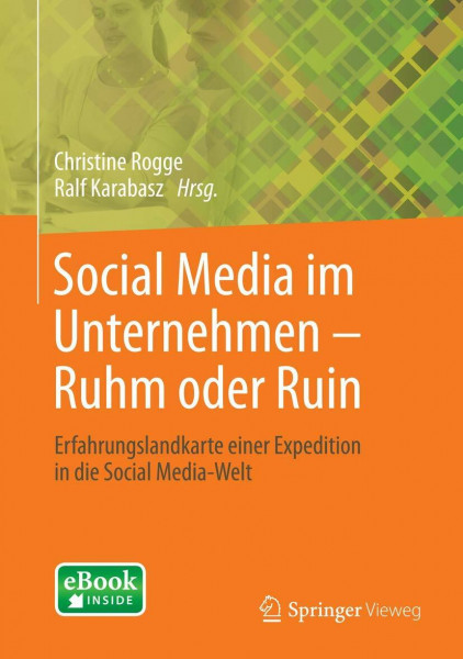 Social Media im Unternehmen – Ruhm oder Ruin: Erfahrungslandkarte einer Expedition in die Social Media-Welt