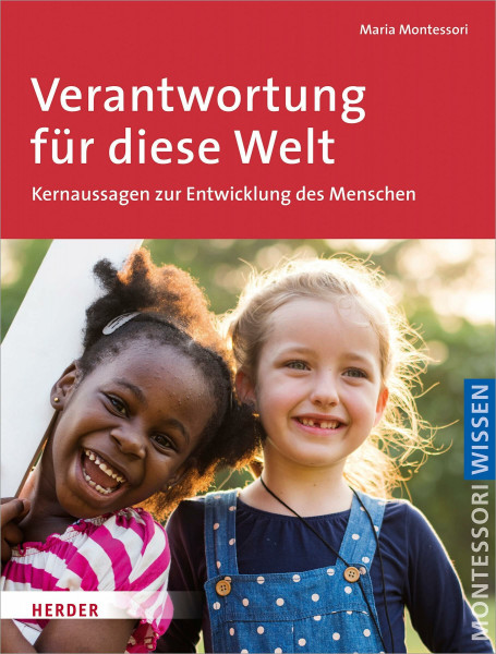 Verantwortung für diese Welt: Schlüsseltexte über den Menschen und eine neue Erziehung