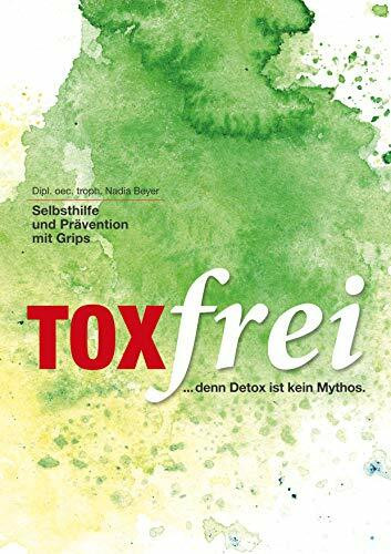 Toxfrei - Selbsthilfe und Prävention mit Grips: ...und (darm)gesund!