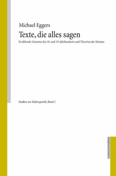 Texte, die alles sagen. Erzählende Literatur des 18. und 19. Jahrhunderts und Theorien der Stimme