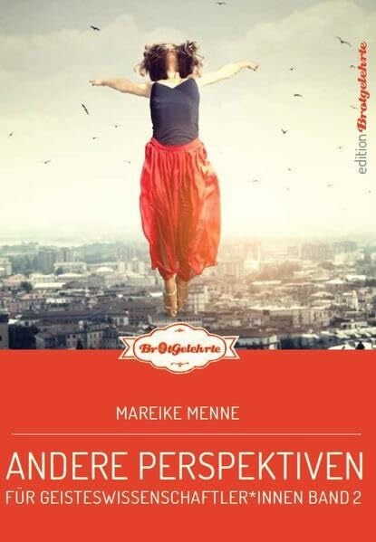 Brotgelehrte 2: Andere Perspektiven für Geisteswissenschaftler*innen (editionBrotgelehrte)