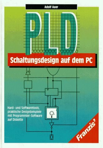 PLD-Schaltungsdesign auf dem PC: Hard- und Softwaretools, praktische Designbeispiele mit Programmier-Software auf Diskette