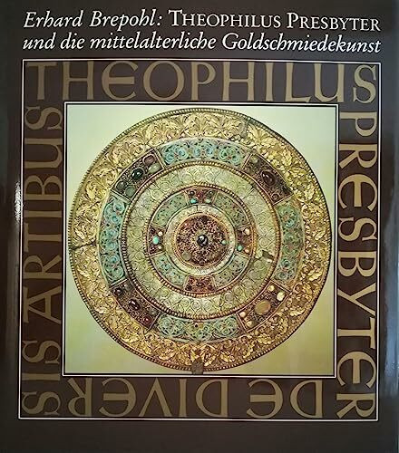 Theophilus Presbyter und die mittelalterliche Goldschmiedekunst