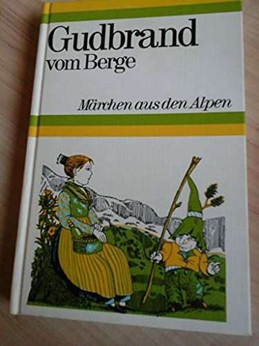 Gudbrand vom Berge. Märchen aus den Alpen