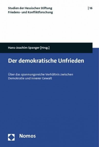 Der demokratische Unfrieden: Über das spannungsreiche Verhältnis zwischen Demokratie und innerer Gewalt (Studien der Hessischen Stiftung Friedens- und Konfliktforschung)