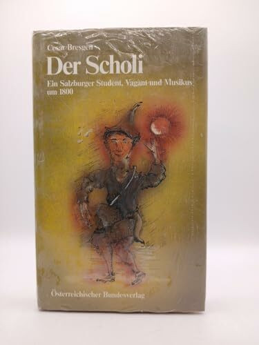 Der Scholi. Ein Salburger Student, Vagant und Musikus um 1800