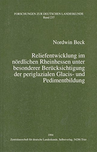 Reliefentwicklung im nördlichen Rheinhessen unter besonderer Berücksichtigung der periglazialen Glacis- und Pedimentbildung