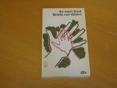 An mein Kind: Briefe von Vätern (dtv Literatur)