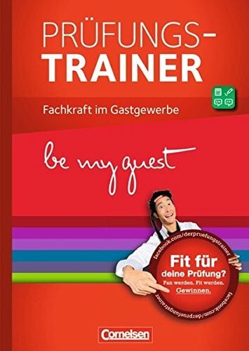 Be my guest - Prüfungstrainer: Fachkraft im Gastgewerbe: Prüfungstrainer Be my guest - Prüfungstrainer: Fachkraft im Gastgewerbe: Prüfungstrainer