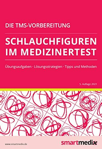 Die TMS-Vorbereitung 2023: Schlauchfiguren im Medizinertest mit Übungsaufgaben, Lösungsstrategien, Tipps und Methoden (Übungsbuch für den Test für Medizinische Studiengänge)