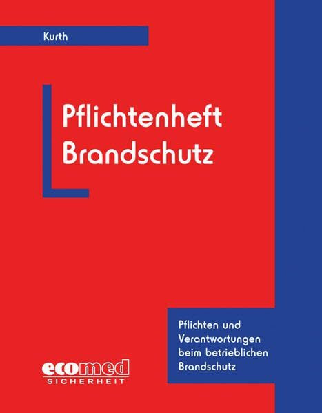 Pflichtenheft Brandschutz: Pflichten und Verantwortlichen beim betrieblichen Brandschutz