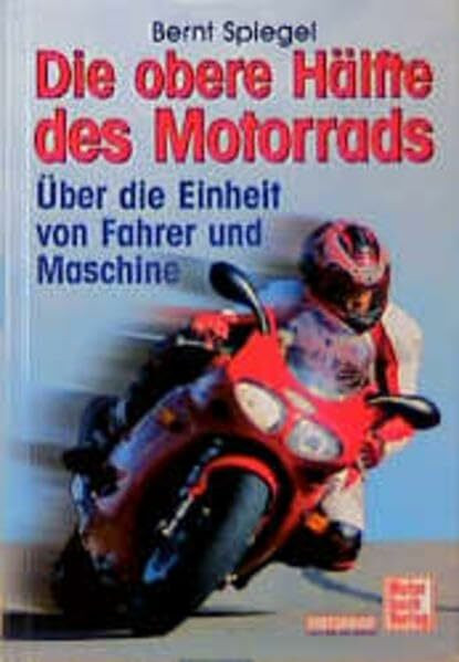 Die obere Hälfte des Motorrads: Über die Einheit von Mensch und Maschine