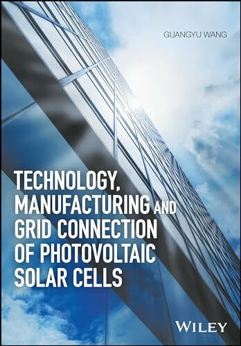 Technology, Manufacturing and Grid Connection of Photovoltaic Solar Cells