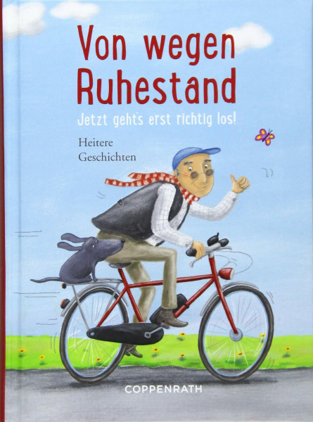 Von wegen Ruhestand: Jetzt geht´s erst richtig los! (Heitere Geschichten)