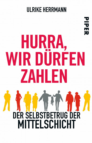Hurra, wir dürfen zahlen: Der Selbstbetrug der Mittelschicht