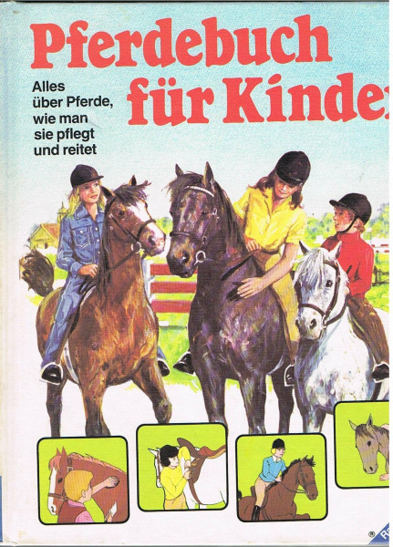 Pferdebuch für Kinder: Alles über Pferde, wie man sie pflegt und reitet