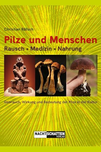 Pilze und Menschen. Rausch – Medizin – Nahrung: Gebrauch, Wirkung und Bedeutung der Pilze in der Kultur