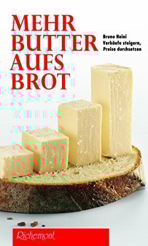 Mehr Butter aufs Brot: Marketing für Macher Wie man mehr verkauft und gleichzeitig höhere Preise erzielt