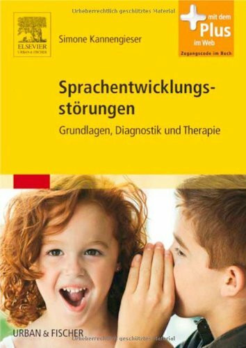 Sprachentwicklungsstörungen: Grundlagen, Diagnostik und Therapie - mit Zugang zum Elsevier-Portal