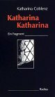 Katharina Katharina. Ein Fragment