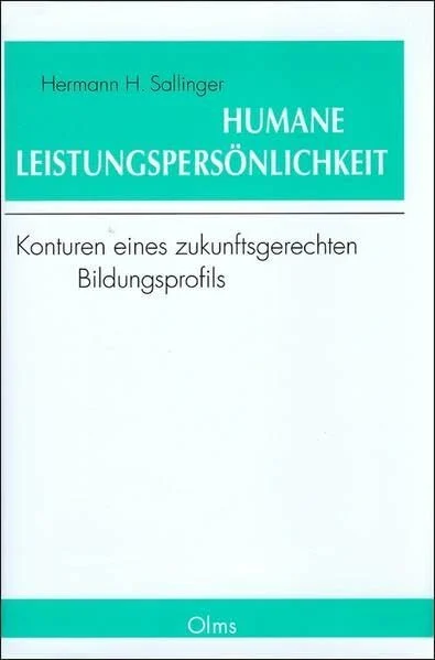Humane Leistungspersönlichkeit: Konturen eines zukunftsgerechten Bildungsprofils (Philosophische Texte und Studien)