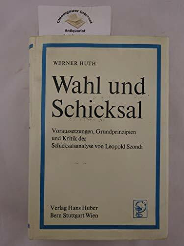 Wahl und Schicksal: Voraussetzungen, Grundprinzipien und Kritik der Schicksalsanalyse von Leopold Szondi