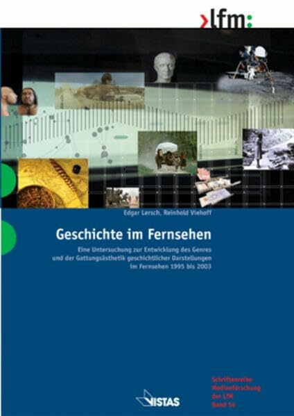 Geschichte im Fernsehen. Eine Untersuchung zur Entwicklung des Genres und der Gattungsästhetik geschichtlicher Darstellungen im Fernsehen 1995 bis 2003
