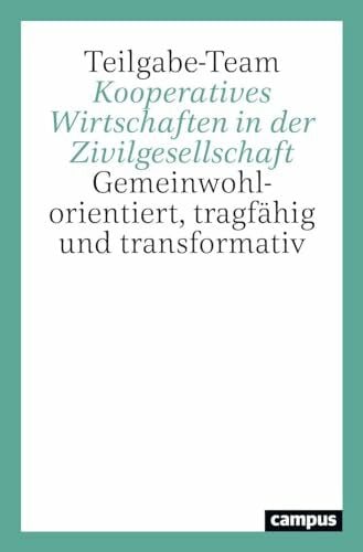 Kooperatives Wirtschaften in der Zivilgesellschaft: Gemeinwohlorientiert, tragfähig und transformativ