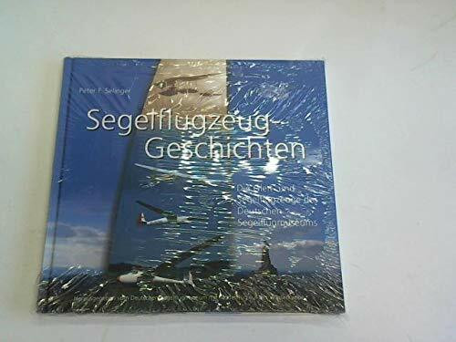 Segelflugzeug-Geschichten: Die Gleit- und Segelflugzeuge des Deutschen Segelflugmuseums mit Modellflug auf der Wasserkuppe