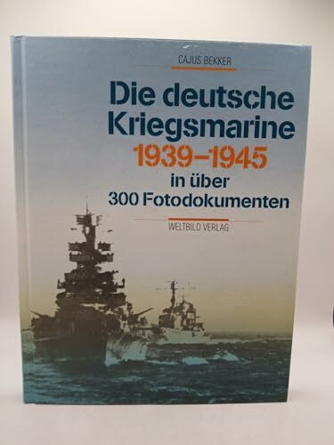 Die deutsche Kriegsmarine 1939-1945: In über 300 Farbdokumenten