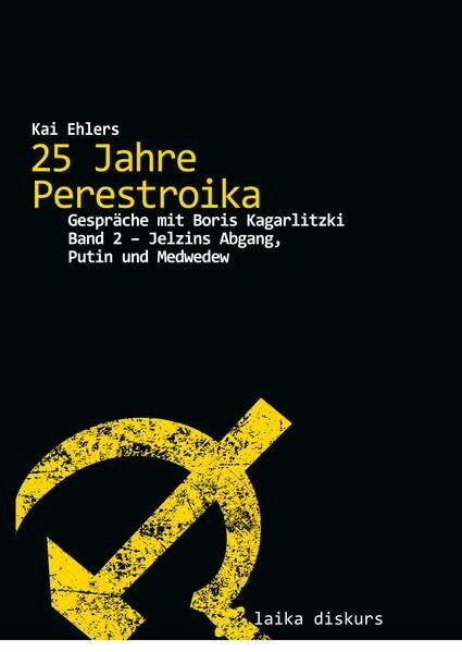 25 Jahre Perestroika – Gespräche mit Boris Kagarlitzki. Band 2: Jelzins Abgang, Putin und Medwedew