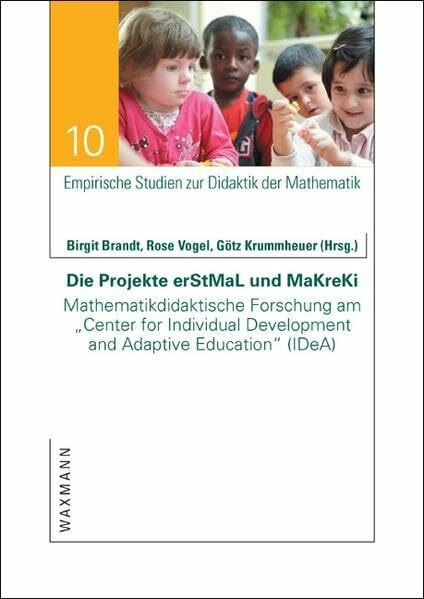 Die Projekte erStMaL und MaKreKi: Mathematikdidaktische Forschung am "Center for Individual Development and Adaptive Education" (IDeA) (Empirische Studien zur Didaktik der Mathematik)